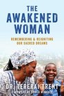 The Awakened Woman Remembering  Reigniting Our Sacred Dreams