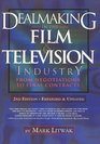 Dealmaking in the Film and Television Industry From Negotiations Through Final Contracts 2nd Edition Expanded and Updated