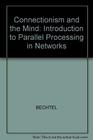 Connectionism and the mind  an introduction to parallel processing in