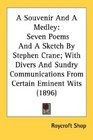 A Souvenir And A Medley Seven Poems And A Sketch By Stephen Crane With Divers And Sundry Communications From Certain Eminent Wits