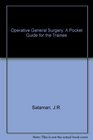 Operative General Surgery A Pocket Guide for the Trainee