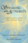 Speaking with Authority Catherine of Siena and the Voices of Women Today