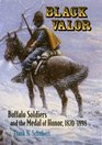 Black Valor Buffalo Soldiers and the Medal of Honor