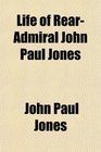 Life of RearAdmiral John Paul Jones