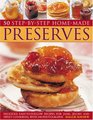 Home Made Preserves 50 StepbyStep Delicious easytofollow recipes for jams jellies and sweet conserves with 240 fabulous photographs