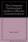 The Computer Professional's Guide to Effective Communications