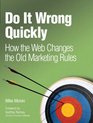 Do It Wrong Quickly: How the Web Changes the Old Marketing Rules (IBM Press)