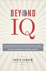 Beyond IQ Scientific Tools for Training Problem Solving Intuition Emotional Intelligence Creativity and More