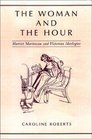 The Woman and the Hour Harriet Martineau and Victorian Ideologies
