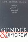 Gender and Jim Crow Women and the Politics of White Supremacy in North Carolina 18961920
