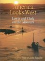 America Looks West Lewis and Clark on the Missouri
