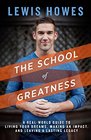 The School of Greatness A RealWorld Guide to Living Bigger Loving Deeper and Leaving a Legacy