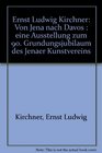Ernst Ludwig Kirchner Von Jena nach Davos  eine Ausstellung zum 90 Grundungsjubilaum des Jenaer Kunstvereins