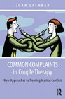 Common Complaints in Couple Therapy New Approaches to Treating Marital Conflict