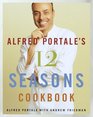 Alfred Portale's Twelve Seasons Cookbook  A MonthbyMonth Guide to the Best There is to Eat