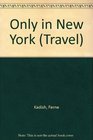 Only in New York The Ultimate Guide to the Finest Hotels Shopping Dining  Entertainment