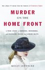 Murder on the Home Front A True Story of Morgues Murderers and Mysteries during the London Blitz