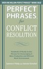 Perfect Phrases for Conflict Resolution: Hundreds of Ready-to-Use Phrases for Encouraging a More Productive and Efficient Work Environment (Perfect Phrases Series)