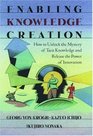 Enabling Knowledge Creation How to Unlock the Mystery of Tacit Knowledge and Release the Power of Innovation