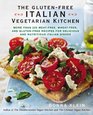 The GlutenFree Italian Vegetarian Kitchen More Than 225 MeatFree WheatFree and GlutenFree Recipes for Delicious and Nutricious Italian Dishes