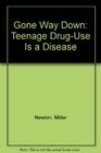 Gone Way Down Teenage DrugUse Is a Disease