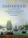 Dartmouth and Its Neighbours A History of the Port and Its People
