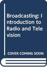 Broadcasting Introduction to Radio and Television
