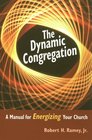 The Dynamic Congregation A Manual for Energizing Your Church
