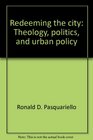 Redeeming the city Theology politics and urban policy