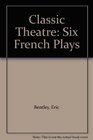 Classic Theatre Six French Plays