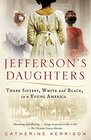 Jefferson's Daughters Three Sisters White and Black in a Young America