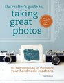 The Crafter's Guide to Taking Great Photos The Best Techniques for Showcasing Your Handmade Creations