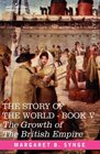 THE GROWTH OF THE BRITISH EMPIRE Book V of The Story of the World