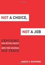 Not a Choice Not a Job Exposing the Myths about Prostitution and the Global Sex Trade