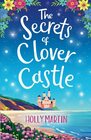 The Secrets of Clover Castle Previously published as Fairytale Beginnings