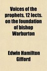 Voices of the prophets 12 lects on the foundation of bishop Warburton