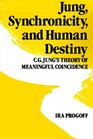 Jung Synchronicity and Human Destiny  CG Jung's Theory of Meaningful Coincidence
