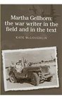 Martha Gellhorn The War Writer in the Field and in the Text
