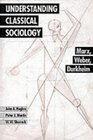 Understanding Classical Sociology Marx Weber Durkheim