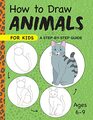 How to Draw Animals for Kids A Step by Step Guide  Ages 69