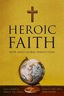 Heroic Faith Hope Amid Global Persecution