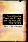 Education by Violence Essays on the War and the Future