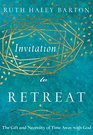 Invitation to Retreat The Gift and Necessity of Time Away with God