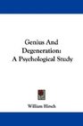 Genius And Degeneration A Psychological Study