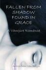 Fallen From Shadow Found in Grace A Vampire Romance