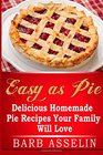 Easy as Pie Delicious Homemade Pie Recipes Your Family Will Love