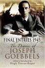FINAL ENTRIES 1945 THE DIARIES OF JOSEPH GOEBBELS