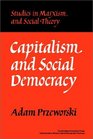 Capitalism and Social Democracy (Studies in Marxism and Social Theory)