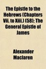 The Epistle to the Hebrews   The General Epistle of James