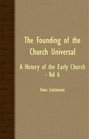 The Founding Of The Church Universal  A History Of The Early Church  Vol II